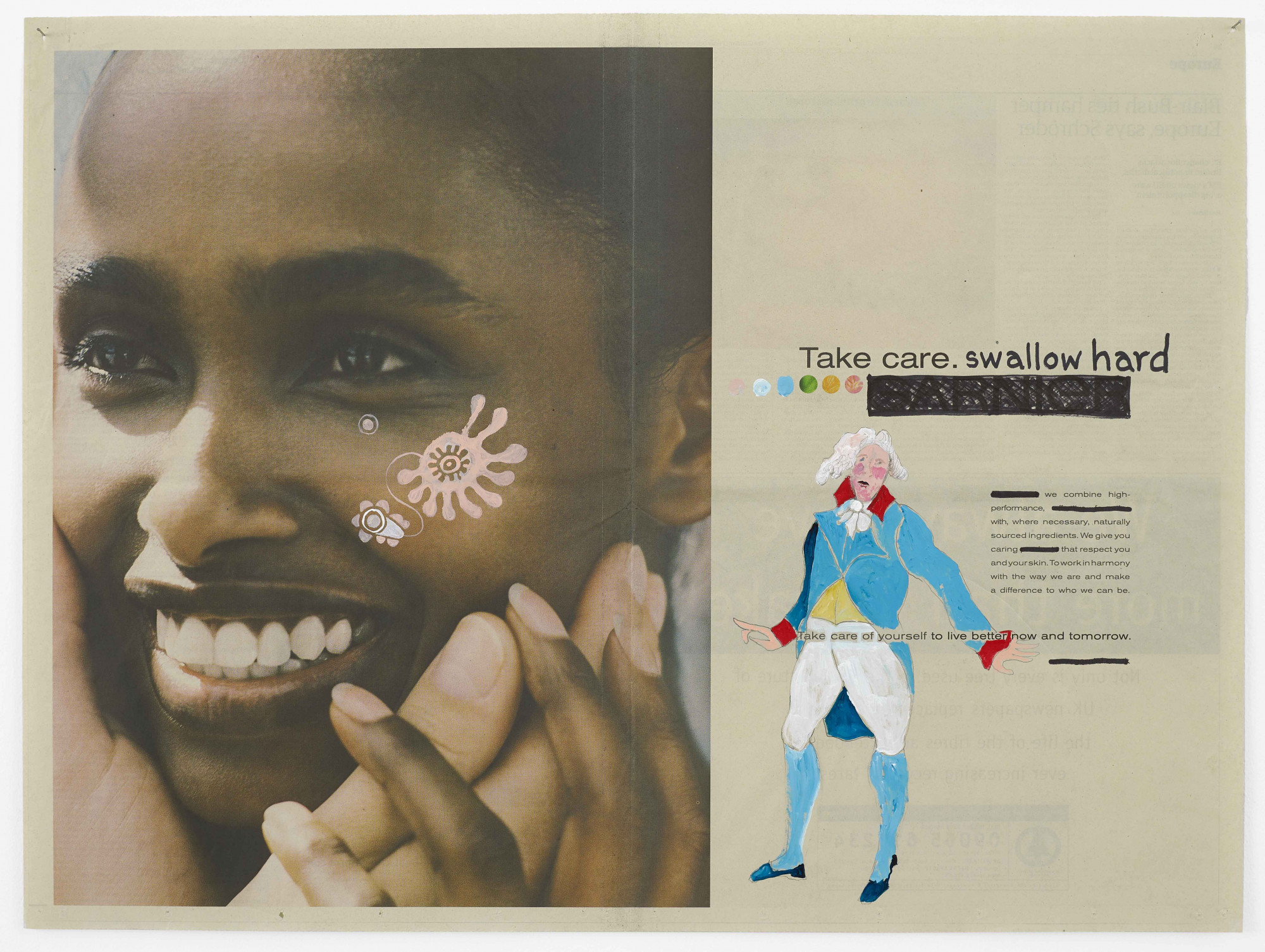An image of a double spread advert from a newspaper with a black woman's face smiling, with her hands and white hands holding her face, delicate abstract patterns are painted on her checks. Next to the image some of the title has been painted out so it reads 'Take care.' the artist had added, 'swallow hard'. There is further edited text with paint and a painting over a man in white wig and formal colonial style blue jacket and white pants.